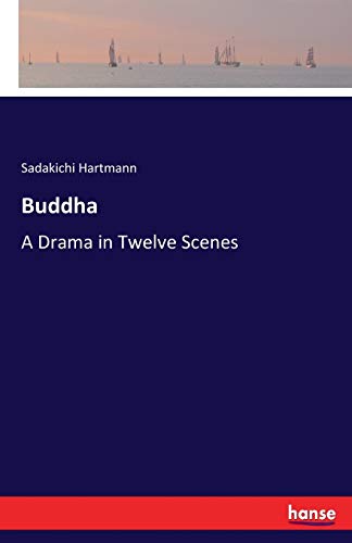 Buddha: A Drama in Twelve Scenes