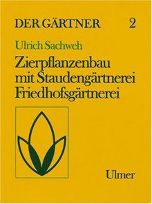 Der Gärtner, Bd.2 : Zierpflanzenbau mit Staudengärtnerei und Friedhofsgärtnerei