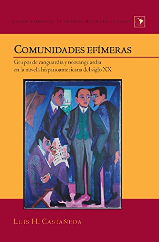 Comunidades efímeras: Grupos de vanguardia y neovanguardia en la novela hispanoamericana del siglo XX (Latin America: Interdisciplinary Studies)