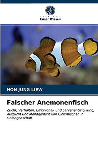 Falscher Anemonenfisch: Zucht, Verhalten, Embryonal- und Larvenentwicklung, Aufzucht und Management von Clownfischen in Gefangenschaft