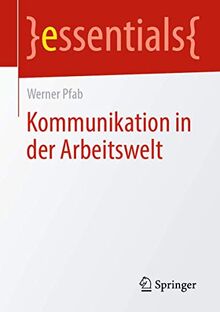 Kommunikation in der Arbeitswelt (essentials)