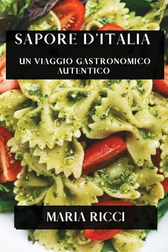 Sapore d'Italia: Un Viaggio Gastronomico Autentico