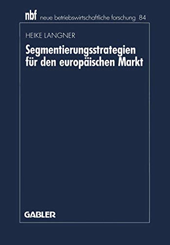Segmentierungsstrategien Fur Den Europaischen Markt (Neue Betriebswirtschaftliche Forschung) (German Edition) (neue betriebswirtschaftliche forschung (nbf), 84, Band 84)