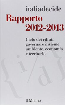 Rapporto 2012-2013. Ciclo dei rifiuti: governare insieme ambiente, economia e territorio