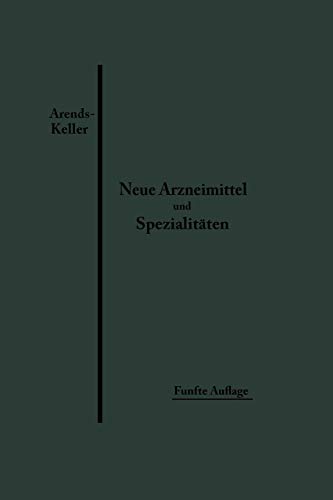 Neue Arzneimittel und Pharmazeutische Spezialitäten: Einschließlich Der Neuen Drogen, Organ- Und Serumpräparate, Mit Zahlreichen Vorschriften Zu . . . ... gebräuchlichsten medizinischen Kunstausdrücke