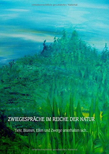 Zwiegespräche im Reiche der Natur: Tiere, Blumen, Elfen und Zwerge unterhalten sich ...
