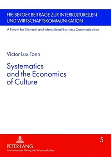 Systematics and the Economics of Culture (Freiberger Beiträge zur interkulturellen und Wirtschaftskommunikation /A Forum for General and Intercultural Business Communication)