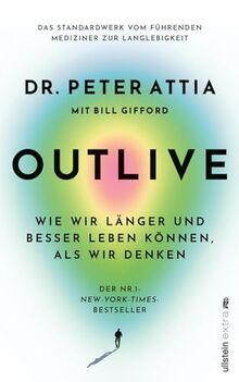 OUTLIVE: Wie wir länger und besser leben können, als wir denken | Das Standardwerk vom führenden Mediziner zur Langlebigkeit | Deutsche Ausgabe