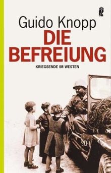 Die Befreiung: Kriegsende im Westen