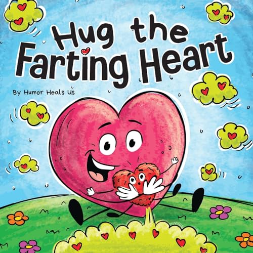 Hug the Farting Heart: A Story About a Heart That Farts (Farting Adventures, Band 29)