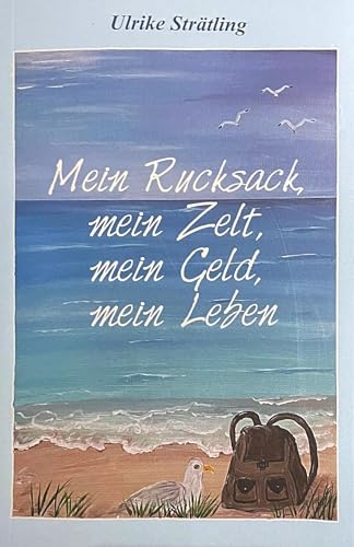 Mein Rucksack mein Zelt mein Geldmein Leben - Ulrike Strätling Kartoniert (TB)