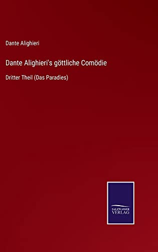 Dante Alighieri's göttliche Comödie: Dritter Theil (Das Paradies)