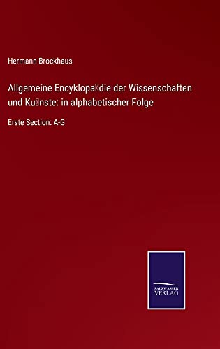 Allgemeine Encyklopa¿die der Wissenschaften und Ku¿nste: in alphabetischer Folge: Erste Section: A-G
