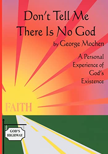 Don't Tell Me There Is No God: A Personal Experience of God's Existence
