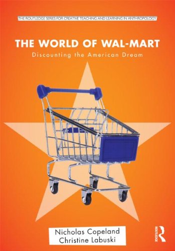 The World of Wal-Mart: Discounting the American Dream (Routledge Series for Creative Teaching and Learning in Anthropology)