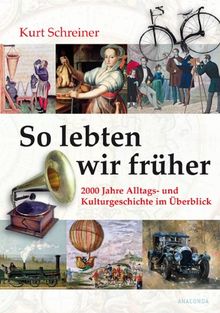 So lebten wir früher. 2000 Jahre Alltags- und Kulturgeschichte im Überblick