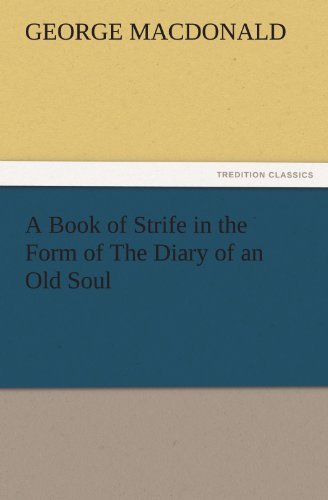 A Book of Strife in the Form of The Diary of an Old Soul (TREDITION CLASSICS)