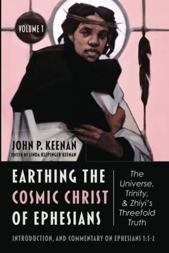 Earthing the Cosmic Christ of Ephesians—The Universe, Trinity, and Zhiyi’s Threefold Truth, Volume 1: Introduction and Commentary on Ephesians 1:1–2