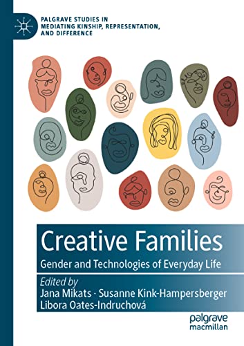 Creative Families: Gender and Technologies of Everyday Life (Palgrave Studies in Mediating Kinship, Representation, and Difference)