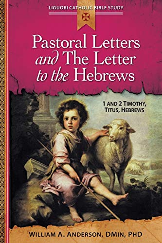 Pastoral Letters and the Letter to the H: 1 and 2 Timothy, Titus, Hebrews (Liguori Catholic Bible Study)