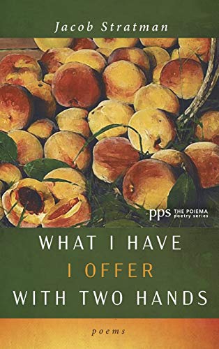 What I Have I Offer with Two Hands: Poems (Poiema Poetry)