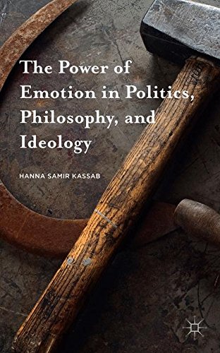 The Power of Emotion in Politics, Philosophy, and Ideology