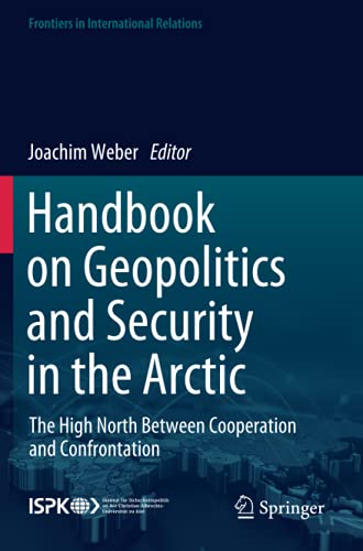 Handbook on Geopolitics and Security in the Arctic: The High North Between Cooperation and Confrontation (Frontiers in International Relations)