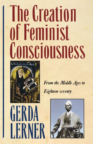 The Creation Of Feminist Consciousness: From the Middle Ages to Eighteen-seventy (Women & History) (Women and History 2)