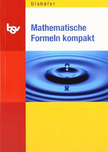 Mathematische Formeln kompakt: mit Tabellen und physikalischen Größen