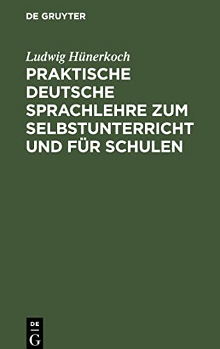 Praktische Deutsche Sprachlehre zum Selbstunterricht und für Schulen