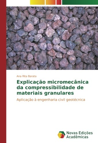 Explicação micromecânica da compressibilidade de materiais granulares: Aplicação à engenharia civil geotécnica