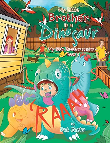 My Little Brother Is a Dinosaur: My Little Brother Series - Book 1 (My Little Brother, 1)