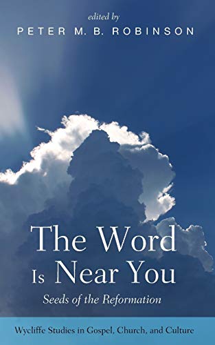 The Word Is Near You: Seeds of the Reformation (Wycliffe Studies in Gospel, Church, and Culture)