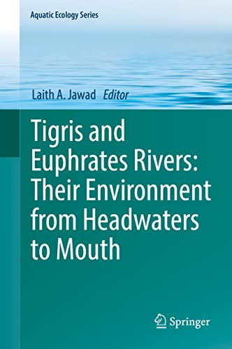 Tigris and Euphrates Rivers: Their Environment from Headwaters to Mouth (Aquatic Ecology Series, 11, Band 11)