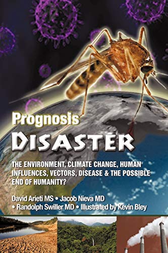 Prognosis Disaster: The Environment, Climate Change, Human Influences, Vectors, Disease and the Possible End of Humanity?
