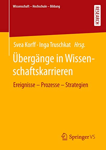 Übergänge in Wissenschaftskarrieren: Ereignisse – Prozesse – Strategien (Wissenschaft – Hochschule – Bildung)