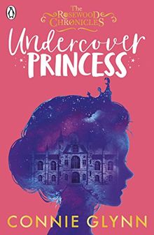 Undercover Princess (The Rosewood Chronicles, Band 1)