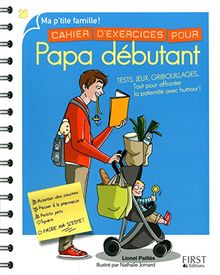 Cahier d'exercices pour papa débutant : tests, jeux, gribouillages... : tout pour affronter la paternité avec humour !
