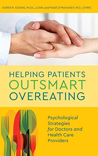 Koenig, Karen R. Helping Patients Outsmart Overeating, Psychological Strategies For Doctors And Health Care Providers