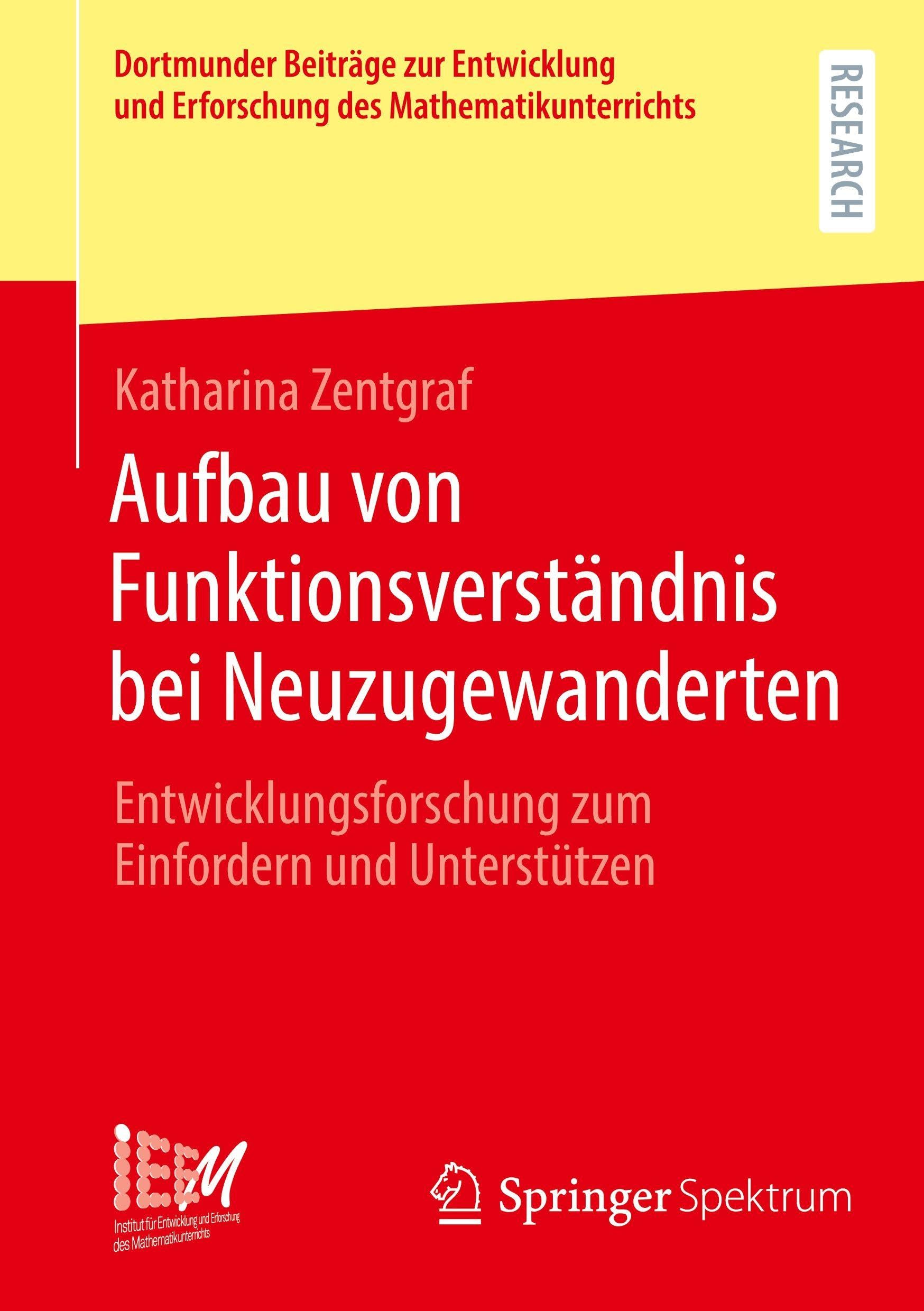 Aufbau von Funktionsverständnis bei Neuzugewanderten: Entwicklungsforschung zum Einfordern und Unterstützen (Dortmunder Beiträge zur Entwicklung und Erforschung des Mathematikunterrichts, 61)