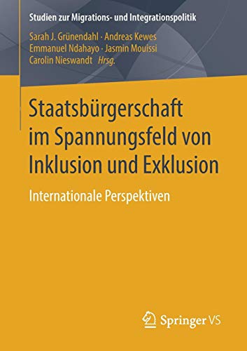 Staatsbürgerschaft im Spannungsfeld von Inklusion und Exklusion: Internationale Perspektiven (Studien zur Migrations- und Integrationspolitik)