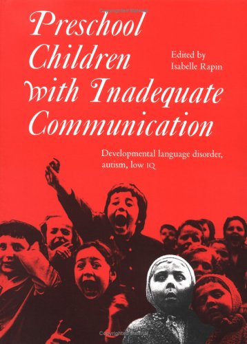 Preschool Children with Inadequate Communication: Developmental Language Disorder, Autism, Low IQ (Clinics in Developmental Medicine (Mac Keith Press), Band 139)