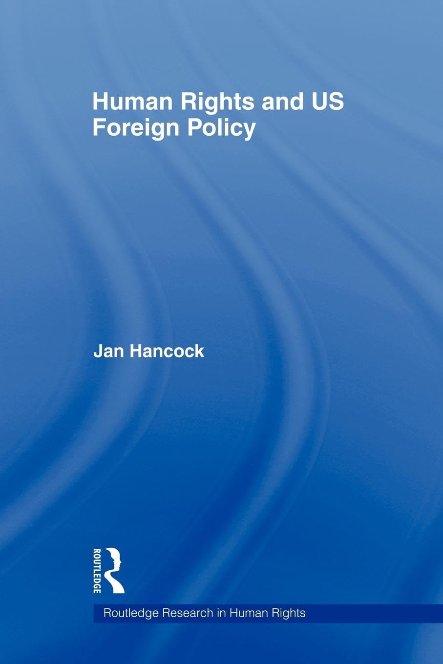Human Rights and Us Foreign Policy (Routledge Research in Human Rights, 1, Band 1)