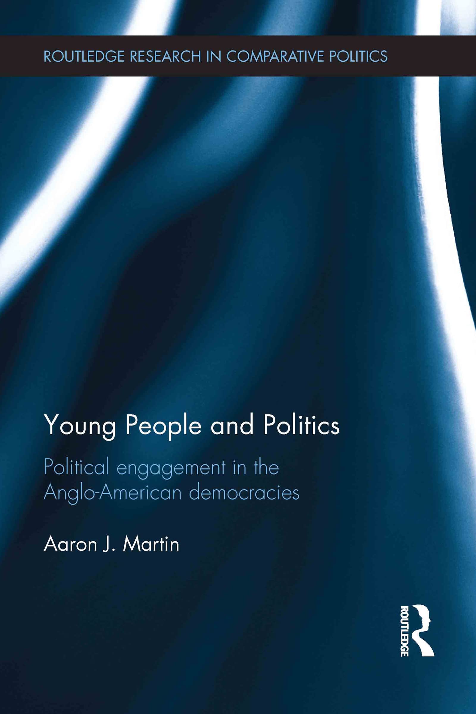 Young People and Politics: Political Engagement in the Anglo-American Democracies (Routledge Research in Comparative Politics, 51, Band 51)