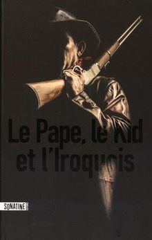 Le pape, le Kid, et l'Iroquois