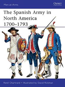 The Spanish Army in North America 1700-1793 (Men-at-Arms, Band 475)