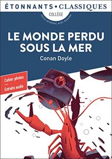 Le monde perdu sous la mer : collège : texte intégral avec dossier