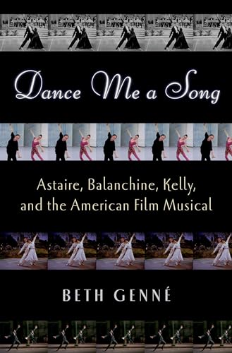 Dance Me a Song: Astaire, Balanchine, Kelly and the American Film Musical