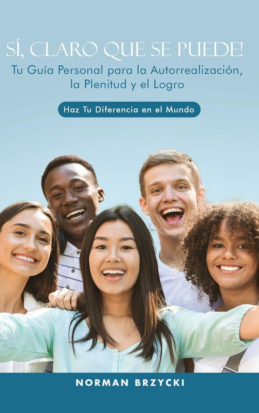 SÍ, CLARO QUE SE PUEDE!: Tu Guía Personal para la Autorrealización, la Plenitud y el Logro