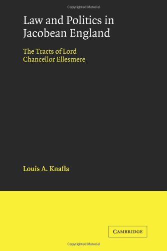 Law & Politics in Jacobean England: The Tracts of Lord Chancellor Ellesmere (Cambridge Studies in English Legal History)